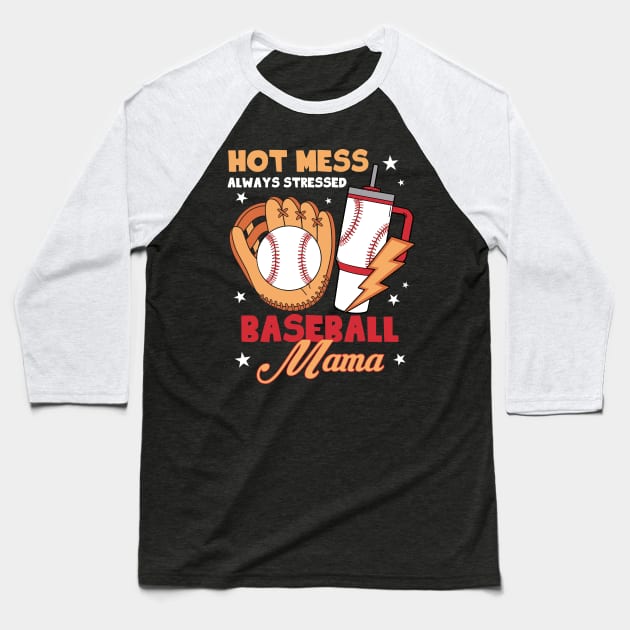 Hot Mess Always Stressed Baseball Mama Gift For Women Mohter day Baseball T-Shirt by FortuneFrenzy